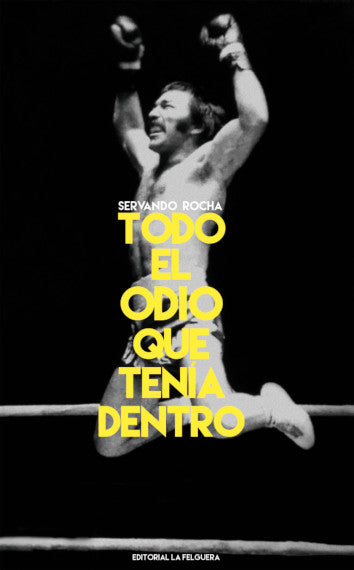 Todo el odio que tenía dentro. (Servando Rocha)